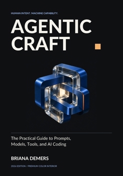 Paperback Agentic Craft: The Practical Guide to Prompts, Models, Tools, and AI Coding Book