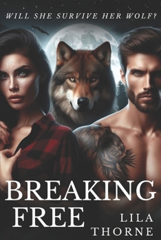 Breaking Free: Will she survive her wolf? (Moon-Cursed)