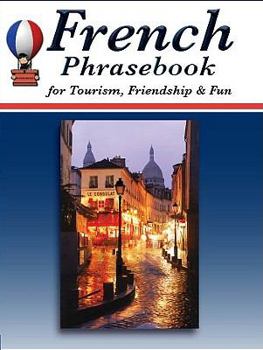 Paperback French Phrasebook for Tourism, Friendship & Fun (French Edition) (French and English Edition) [French] Book