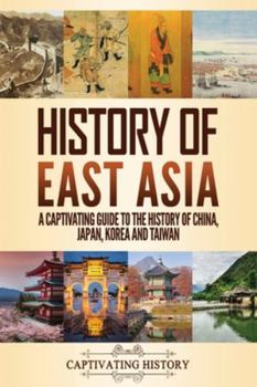 Paperback History of East Asia: A Captivating Guide to the History of China, Japan, Korea and Taiwan Book