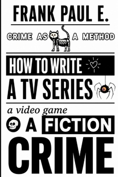 Paperback Crime as a Method: How to Write a TV Series, a Video Game, or a Crime Fiction Book