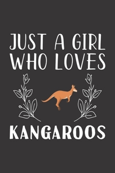 Paperback Just A Girl Who Loves Kangaroos: Funny Kangaroos Lovers Girl Women Gifts Lined Journal Notebook 6x9 120 Pages Book