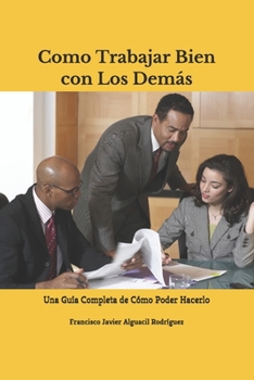 Paperback Como Trabajar Bien con Los Demás: Una Guía Completa de Cómo Poder Hacerlo [Spanish] Book