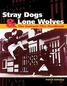 Paperback Stray Dogs & Lone Wolves: The Samurai Film Handbook Book