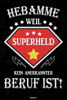 Hebamme weil Superheld kein anerkannter Beruf ist! Notizbuch: Hebamme Journal DIN A5 liniert 120 Seiten Geschenk (German Edition)
