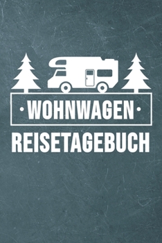 Wohnwagen Reisetagebuch: Wohnwagen Reisetagebuch Reiselogbuch A5, Wohnmobil Camping Tagebuch
