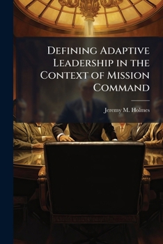 Paperback Defining Adaptive Leadership in the Context of Mission Command Book
