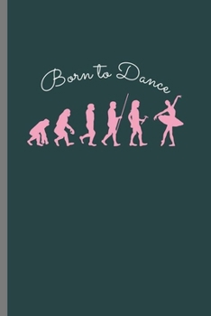 Born to dance: Cool Dancing Design Sayings Blank Journal For Dancer ballerina Gift (6"x9") Lined Notebook to write in