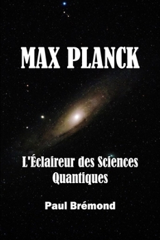 Paperback Max Planck: L'Éclaireur des Sciences Quantiques [French] Book