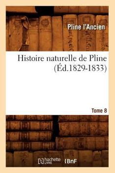 Paperback Histoire Naturelle de Pline. Tome 8 (Éd.1829-1833) [French] Book