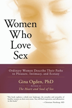 Paperback Women Who Love Sex: Ordinary Women Describe Their Paths to Pleasure, Intimacy, and Ecstasy Book