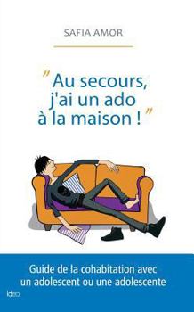 Au secours, j'ai un ado Ã  la maison ! (French Edition)