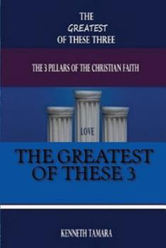 Paperback The Greatest of the three: The 3 pillars of the Christian faith Book