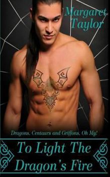 Paperback To Light The Dragon's Fire: Dragons, Griffons and Centaurs, Oh My! Book