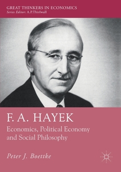 F. A. Hayek: Economics, Political Economy and Social Philosophy - Book  of the Great Thinkers in Economics