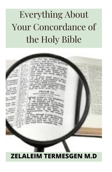 Paperback Everything About Your Concordance of the Holy Bible Book