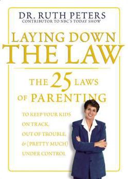Paperback Laying Down the Law: The 25 Laws of Parenting to Keep Your Kids on Track, Out of Trouble, and (Pretty Much) Under Control Book