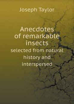 Paperback Anecdotes of remarkable insects selected from natural history and interspersed Book