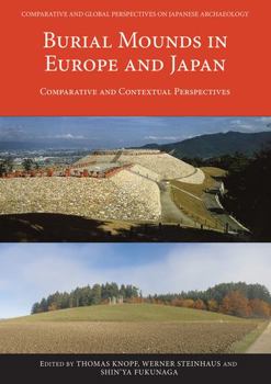 Paperback Burial Mounds in Europe and Japan: Comparative and Contextual Perspectives Book