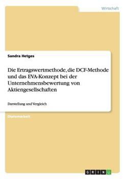 Paperback Die Ertragswertmethode, die DCF-Methode und das EVA-Konzept bei der Unternehmensbewertung von Aktiengesellschaften: Darstellung und Vergleich [German] Book