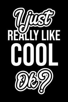 Paperback I Just Really Like Cool Ok?: Christmas Gift for Cool lover - Funny Cool Journal - Nice 2019 Christmas Present for Cool - 6x9inch 120 pages Book