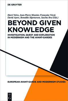 Hardcover Beyond Given Knowledge: Investigation, Quest and Exploration in Modernism and the Avant-Gardes Book