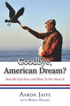 Paperback Goodbye, American Dream? How We Got Here and What to Do about It Book