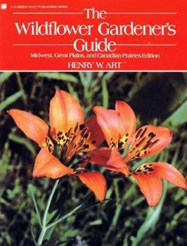 Paperback The Wildflower Gardener's Guide: Midwest, Great Plains, and Canadian Prairies Edition Book
