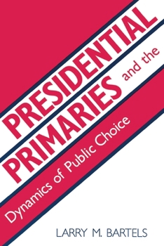 Paperback Presidential Primaries and the Dynamics of Public Choice Book