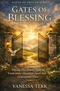 Gates of Blessing: Praying Five Psalms Daily for Vindication, Alignment, Favor, and Generational Peace (Gates of Prayer)