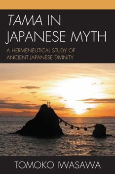 Paperback Tama in Japanese Myth: A Hermeneutical Study of Ancient Japanese Divinity Book