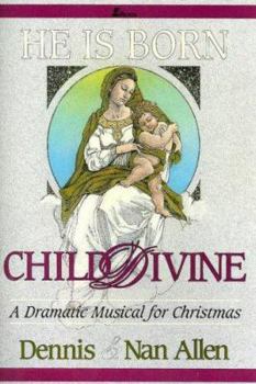 Paperback He Is Born...Child Divine: A Dramatic Musical for Christmas Book