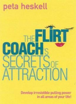 Paperback The Flirt Coach's Secrets of Attraction: Develop Irresistible Pulling Power in All Areas of Your Life! Book