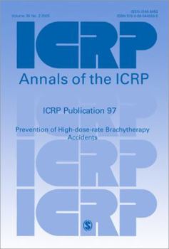 ICRP Publication 97: Prevention of High-dose-rate Brachytherapy Accidents (Annals of the ICRP)