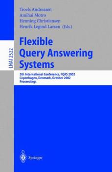 Paperback Flexible Query Answering Systems: 5th International Conference, Fqas 2002. Copenhagen, Denmark, October 27-29, 2002, Proceedings Book