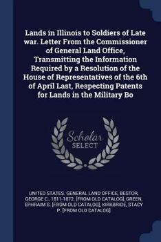 Paperback Lands in Illinois to Soldiers of Late war. Letter From the Commissioner of General Land Office, Transmitting the Information Required by a Resolution Book