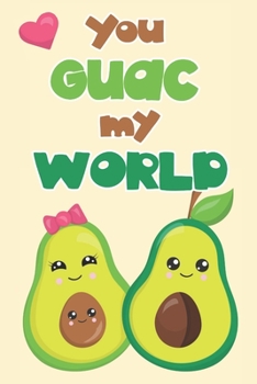 Paperback You guac my world: Funny cute avocado lovers Valentine's Day card alternative. Perfect for your other half...especially if vegan or veget Book