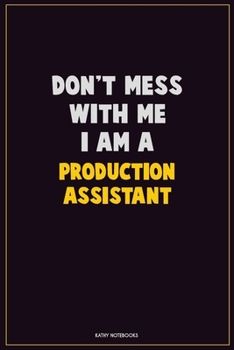 Paperback Don't Mess With Me, I Am A Production assistant: Career Motivational Quotes 6x9 120 Pages Blank Lined Notebook Journal Book