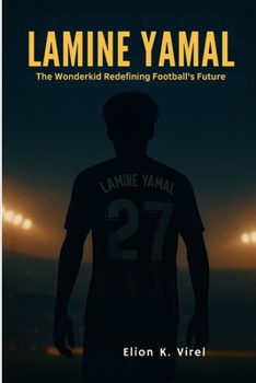 Paperback Lamine Yamal: The Wonderkid Redefining Football's Future Book
