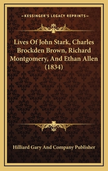 Hardcover Lives Of John Stark, Charles Brockden Brown, Richard Montgomery, And Ethan Allen (1834) Book