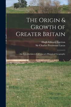 Paperback The Origin & Growth of Greater Britain: an Introduction to C.P. Lucas's Historical Geography Book