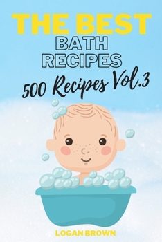 Paperback The Best Bath Recipes Vol.3: 500 Recipes for Bath - Vol.3 Book