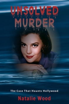 Paperback The Unsolved Murder of Natalie Wood: The Case That Haunts Hollywood Book