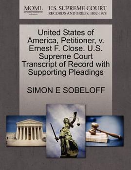 Paperback United States of America, Petitioner, V. Ernest F. Close. U.S. Supreme Court Transcript of Record with Supporting Pleadings Book