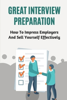Paperback Great Interview Preparation: How To Impress Employers And Sell Yourself Effectively: Job Offer Book