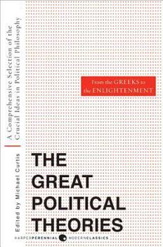 Paperback Great Political Theories, Volume 1: A Comprehensive Selection of the Crucial Ideas in Political Philosophy from the Greeks to the Enlightenment Book