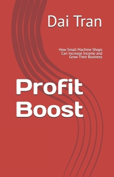 Paperback Profit Boost: How Small Machine Shops Can Increase Income and Grow Their Business Book