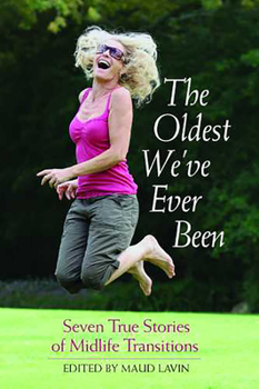 Paperback The Oldest We've Ever Been: Seven True Stories of Midlife Transitions Book