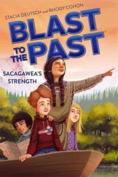 Sacagawea's Strength (Blast to the Past #5) - Book #5 of the Blast to the Past