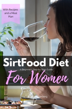 Paperback Sirtfood Diet: A Beginner's Step-by-Step Guide for Women: With Recipes and a Sample Meal Plan Book